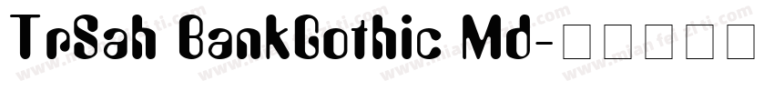 TrSah BankGothic Md字体转换
